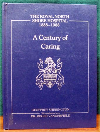 A Century of Caring - The Royal North Shore Hospital 188-1988 - Dr. Roger Vanderfield