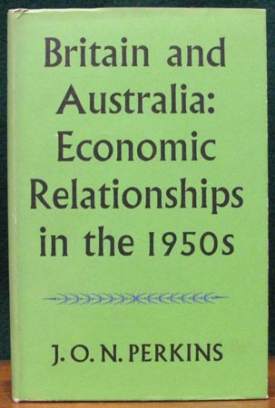 Britain and Australia - Economic Relationships in the 1950s - J. O.N. Perkins