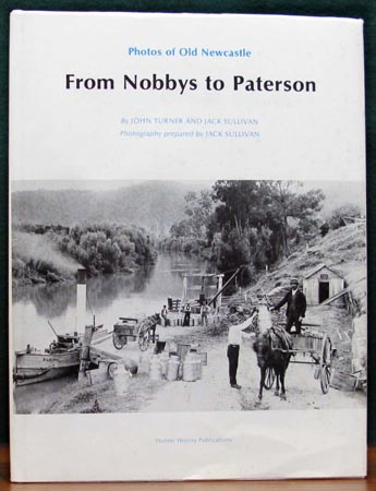 From Nobbys to Paterson - Photos of Old Newcastle - Turner & Sullivan