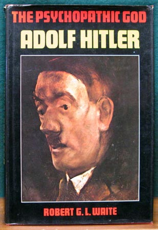 Psychopathic God - Adolf Hitler - Robert G. L. Waite