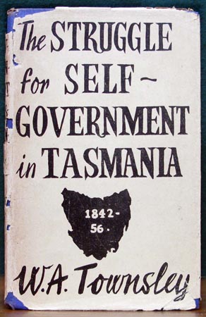 Struggle for Self-Government in Tasmania - W. A Townsley