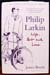 Philip Larkin - Life Art and Love - James Booth