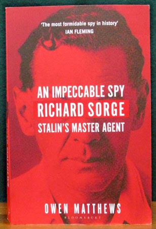 An Impeccable Spy - Richard Sorge - Stalin's Master Agent - Owen Matthews