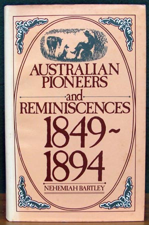 Australian Pioneers and Reminiscences 1849-1894 - Nehemiah Bartley