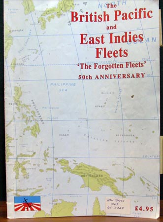 British Pacific and East Indies Fleets - The Forgotten Fleets - 50th Anniversary