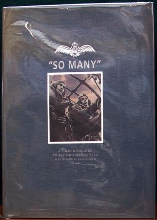 So Many - A Folio Dedicated to All Who Served with RAF Bomber Command 1939-45