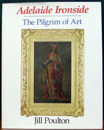 Adelaide Ironside - The Pilgrim of Art - Jill Poulton