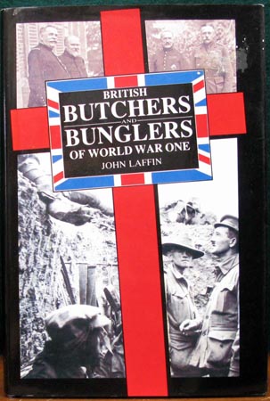 British Butchers and Bunglers of World War ONe - John Laffin