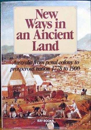 New Ways in an Ancient Land - Australia from Penal Colony to Prosperous Nation 1788 to 1900