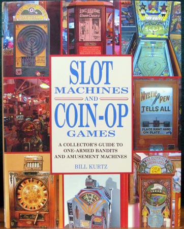 Slot Machines and Coin-Op Games - Bill Kurtz