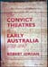 Convict Theatres of Early Australia 1788-1840 - Robert Jordan