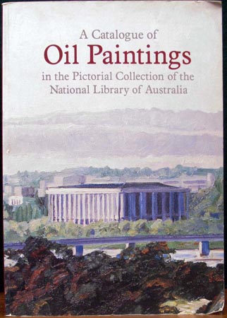 A Catalogue of Oil Paintings in the Pictorial Collection of the National Library of Australia