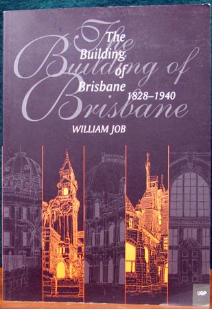 Building of Brisbane 1828 - 1940 - William Job