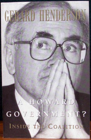 A Howard Government - Inside the coalition - Gerard Henderson