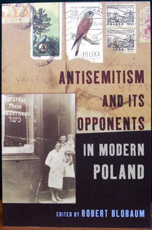 Antisemitism and its Opponents in Modern Poland - Robert Blobaum