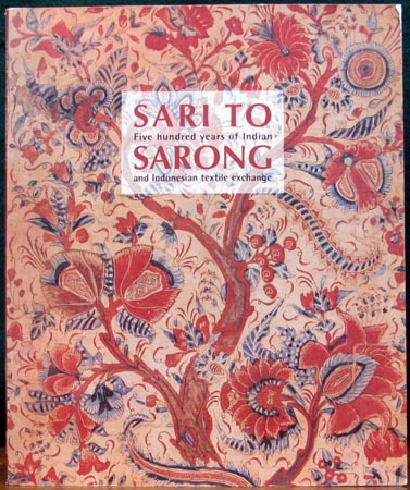 Sari To Sarong - Five hundred years of Indian and Indonesian textile exchange
