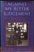 Against My Better Judgement - Terry Maher